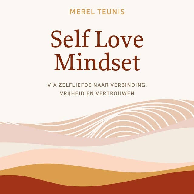 Self Love Mindset: Via zelfliefde naar verbinding, vrijheid en vertrouwen 