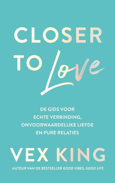 Closer to Love: Hoe je de juiste relaties aantrekt en verdiept