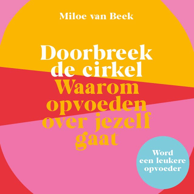 Doorbreek de cirkel: Waarom opvoeden over jezelf gaat 