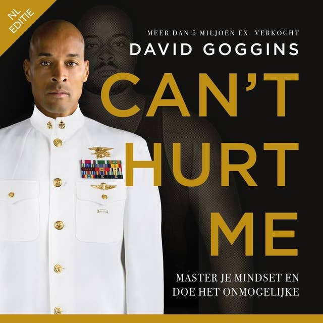 Can't Hurt Me - Nederlandse editie: Master je mindset en doe het onmogelijke
