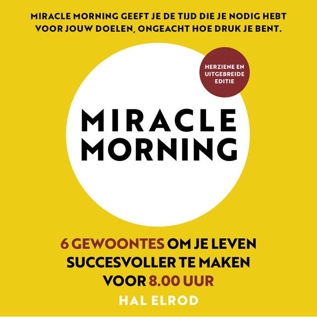 Miracle Morning (herziene en uitgebreide editie): 6 gewoontes om je leven succesvoller te maken voor 8.00 uur