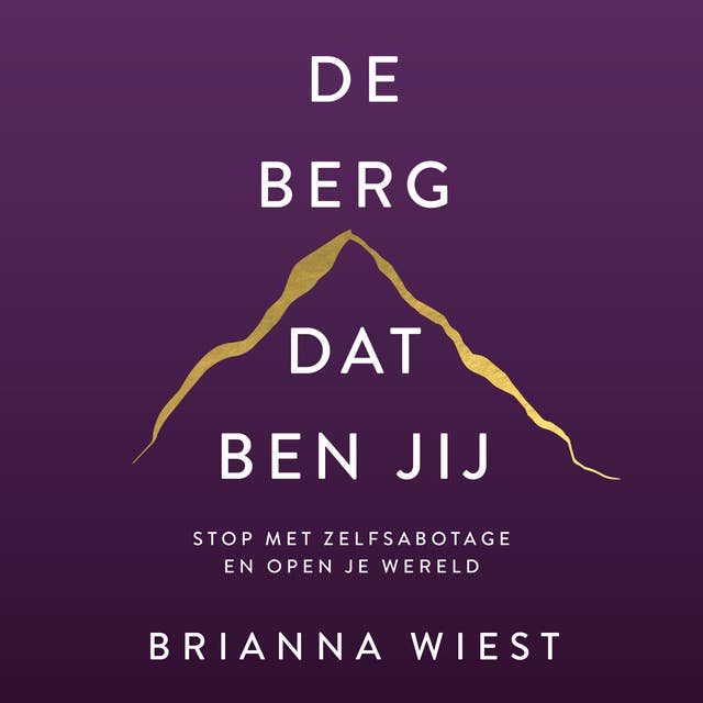 De berg, dat ben jij: Stop met zelfsabotage en open je wereld