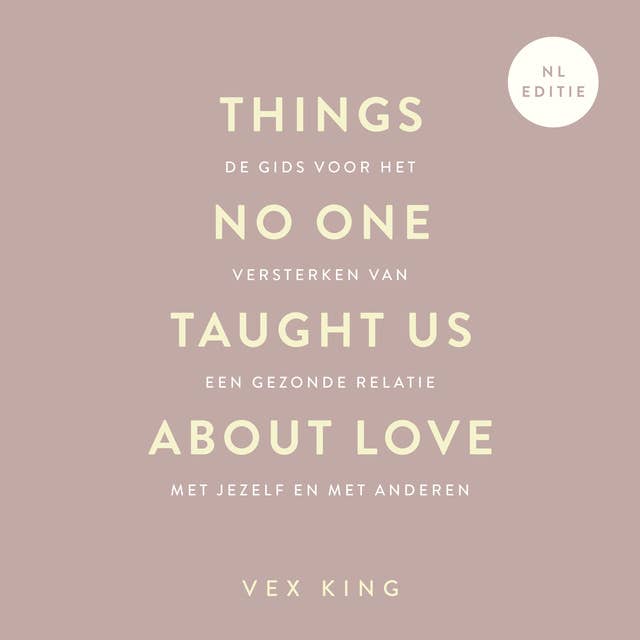 Things No One Taught Us About Love: De gids voor het versterken van een gezonde relatie met jezelf en met anderen 