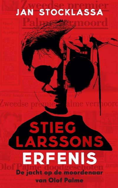 Stieg Larssons erfenis: Zijn jacht op de moordenaar van Olof Palme