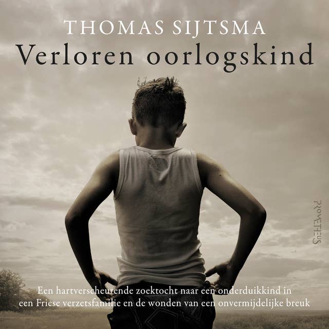 Verloren oorlogskind: Een hartverscheurende zoektocht naar een onderduikkind in een Friese verzetsfamilie en de wonden van een onvermijdelijke breuk