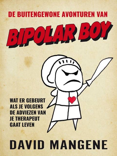 De buitengewone avonturen van Bipolar Boy: Wat er gebeurt als je volgens de adviezen van je therapeut gaat leven