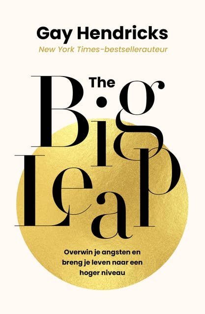The Big Leap: Overwin je angsten en breng je leven naar een hoger niveau