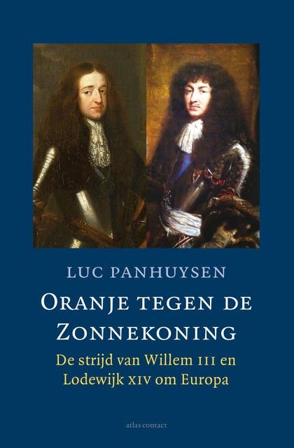 Oranje tegen de Zonnekoning: De strijd van Willem III en Lodewijk XIV om Europa