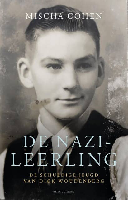 De nazi-leerling: de schuldige jeugd van Dick Woudenberg