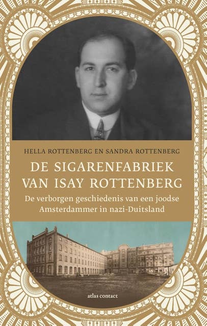 De sigarenfabriek van Isay Rottenberg: de verborgen geschiedenis van een joodse Amsterdammer in nazi-Duitsland