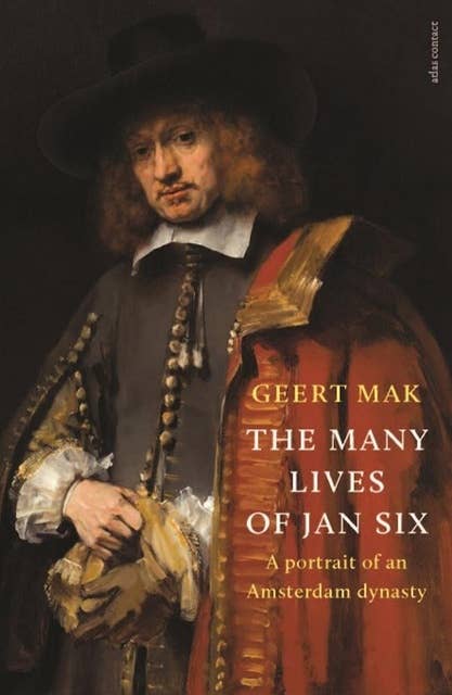 The Many Lives of Jan Six: A Portrait of an Amsterdam Dynasty