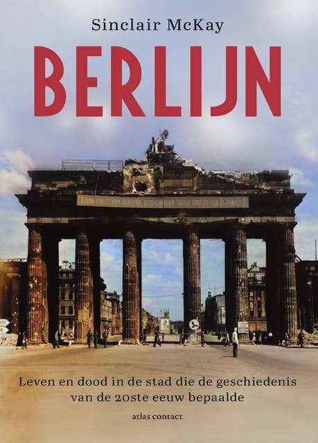 Berlijn: Leven en dood in de stad die de geschiedenis van de 20e eeuw bepaalde