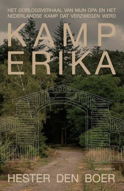 Kamp Erika: het oorlogsverhaal van mijn opa en het Nederlandse kamp dat verzwegen werd