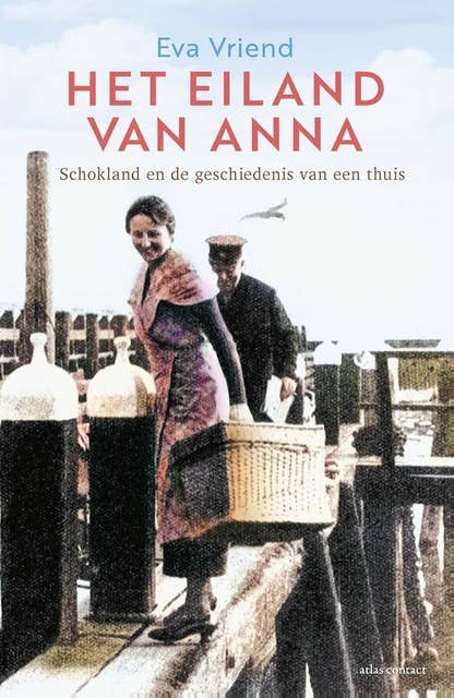 Het eiland van Anna: Schokland en de geschiedenis van een thuis