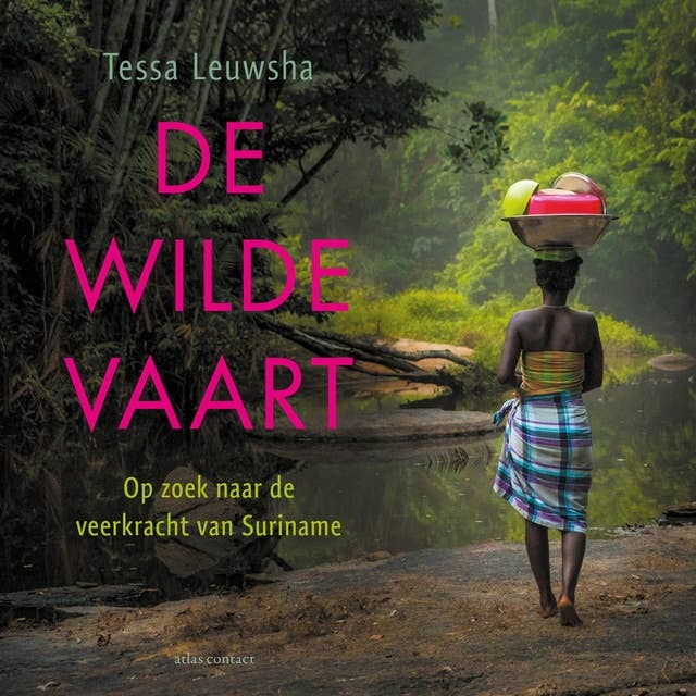 Cover for De wilde vaart: Op zoek naar de veerkracht van Suriname