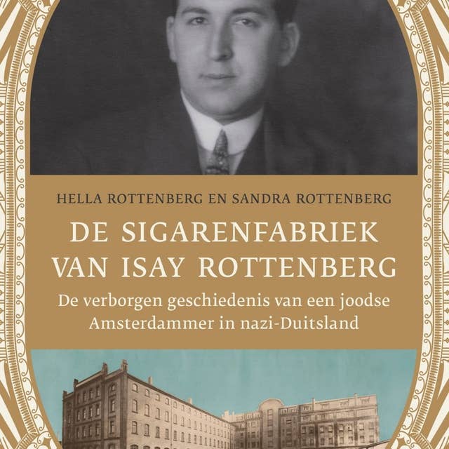 De sigarenfabriek van Isay Rottenberg: De verborgen geschiedenis van een joodse Amsterdammer in nazi-Duitsland