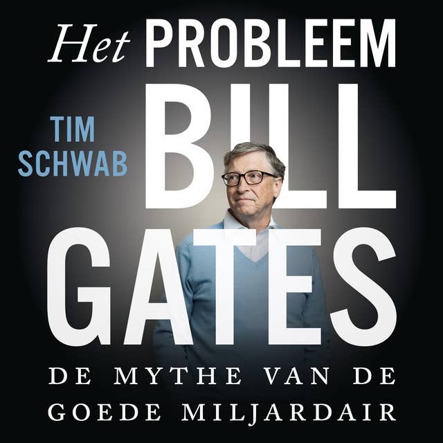 Het probleem Bill Gates: De mythe van de goede miljardair