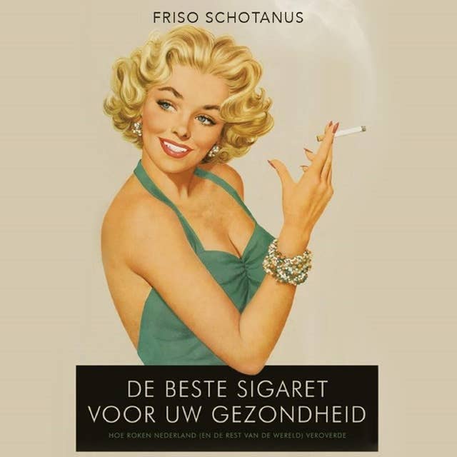 De beste sigaret voor uw gezondheid: Hoe roken Nederland (en de rest van de wereld) veroverde
