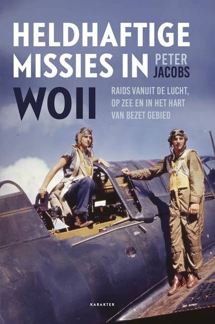 Heldhaftige missies in WOII: raids vanuit de lucht, op zee en in het hart van bezet gebied