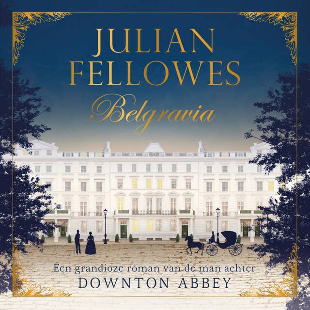 Belgravia: Een grandioze roman van de man achter Downton Abbey