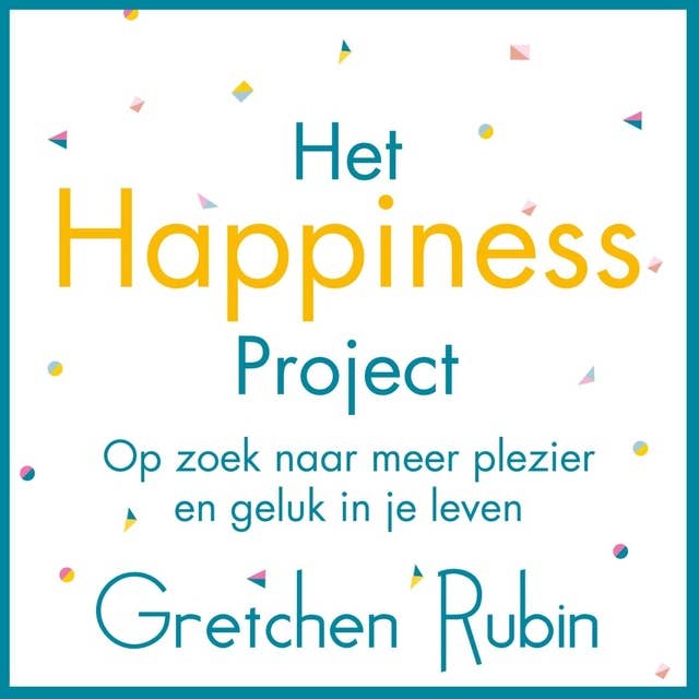 Het Happiness Project: Op zoek naar meer plezier en geluk in je leven