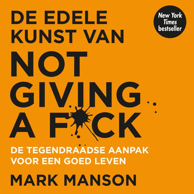 Cover for De edele kunst van not giving a f*ck: De tegendraadse aanpak voor een goed leven