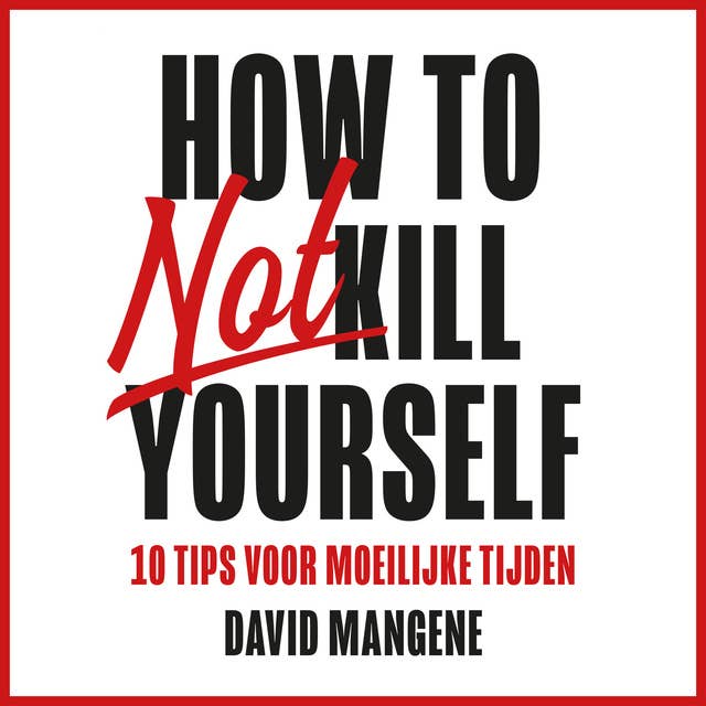 How to not kill yourself: 10 tips voor moeilijke tijden