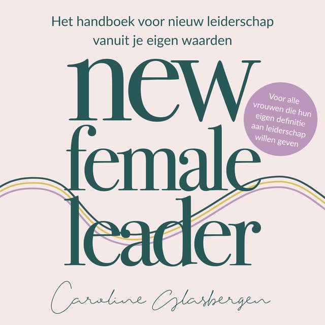 New Female Leader: Het handboek voor nieuw leiderschap vanuit je eigen waarden