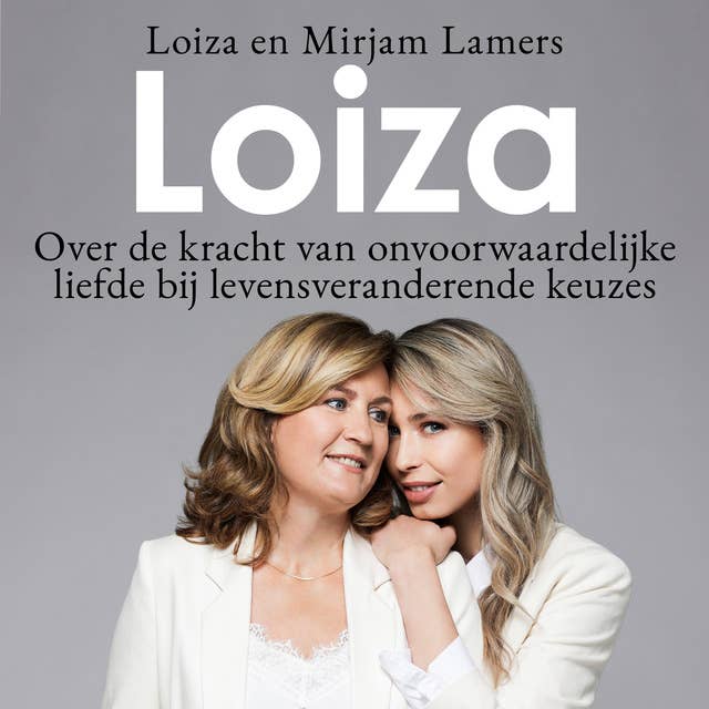 Loiza: Over de kracht van onvoorwaardelijke liefde bij levensveranderende keuzes
