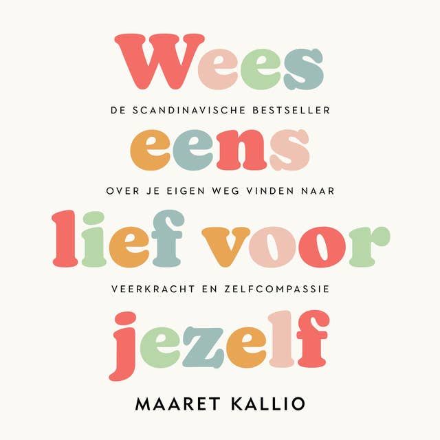 Wees eens lief voor jezelf: De Scandinavische bestseller over je eigen weg vinden naar veerkracht en zelfcompassie