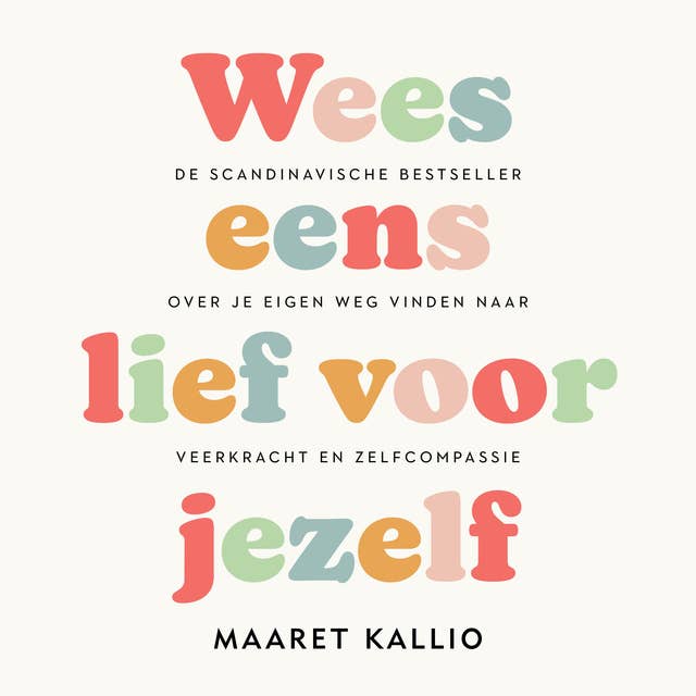 Cover for Wees eens lief voor jezelf: De Scandinavische bestseller over je eigen weg vinden naar veerkracht en zelfcompassie
