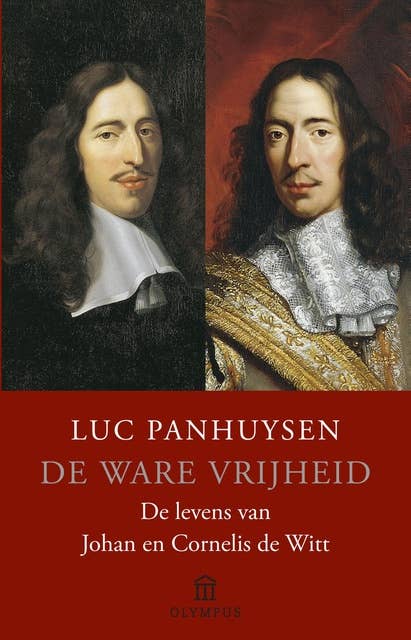 De ware vrijheid: de levens van Johan en Cornelis de Witt
