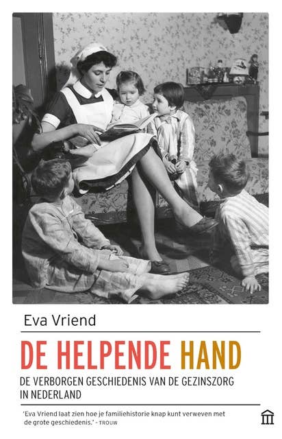 De helpende hand: De verborgen geschiedenis van de gezinszorg in Nederland