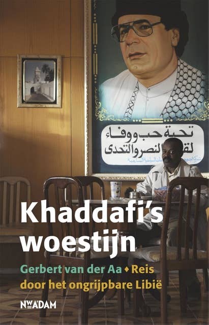 Khaddafi's woestijn: reis door het ongrijpbare Libië