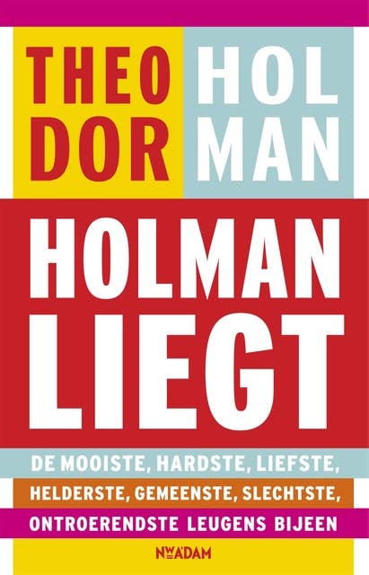 Holman liegt: de mooiste, hardste, liefste, helderste, gemeenste, slechtste, ontroerendste leugens bijeen