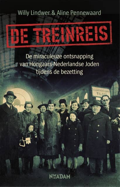 De treinreis: De miraculeuze ontsnapping van Hongaars-Nederlandse Joden tijdens de bezetting