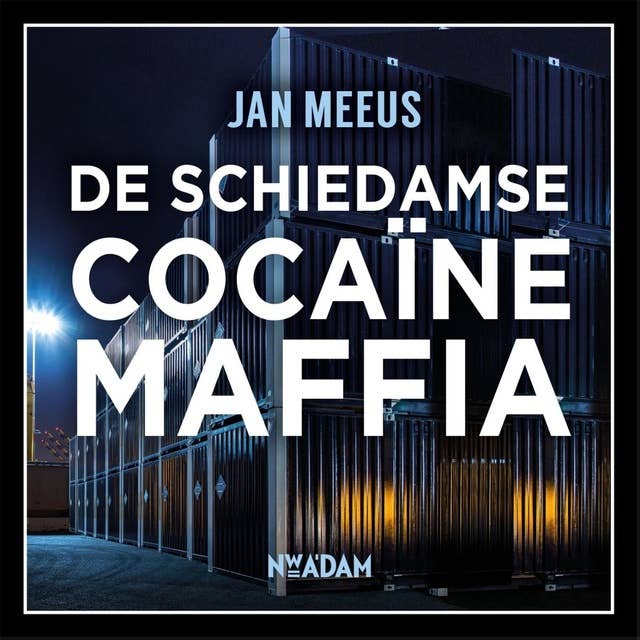 De Schiedamse cocaïnemaffia: Een corrupte douanier, doorgewinterde criminelen en duizenden kilo's coke