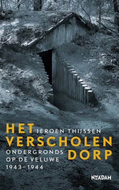 Het Verscholen Dorp: Ondergronds op de Veluwe 1943-1944