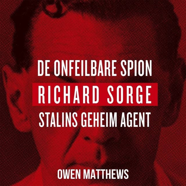 De onfeilbare spion: Richard Sorge, Stalins geheim agent