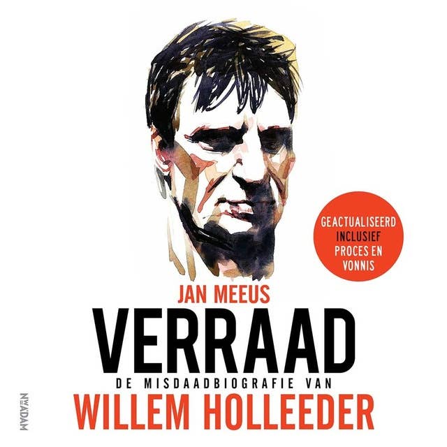 Verraad: De misdaadbiografie van Willem Holleeder