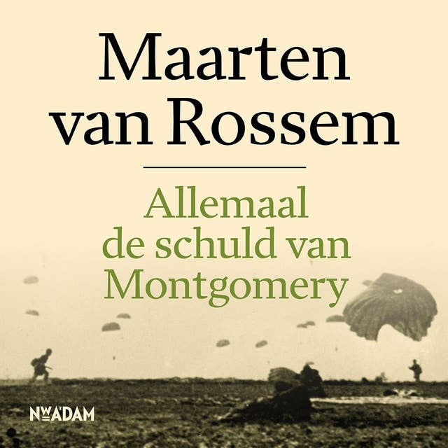 Cover for Allemaal de schuld van Montgomery: De familie Van Rossem in de laatste oorlogsmaanden