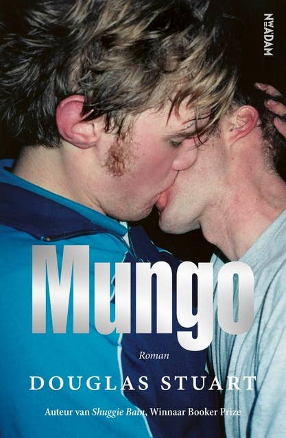 Mungo: De briljante nieuwe roman van Booker winnaar Douglas Stuart