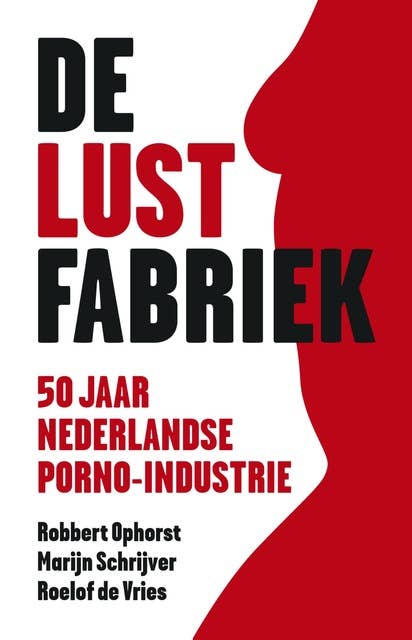 De lustfabriek: 50 jaar Nederlandse porno-industrie