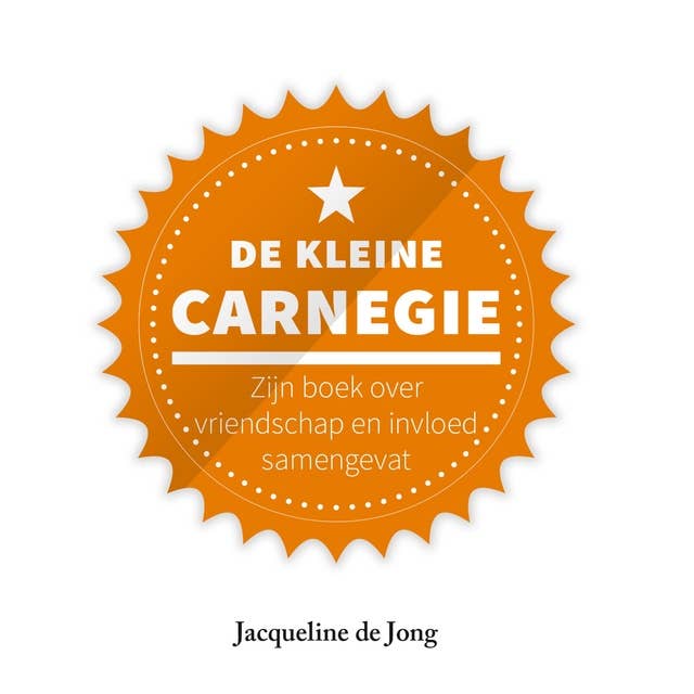 De kleine Carnegie: Zijn boek over vriendschap en invloed samengevat by Jacqueline de Jong