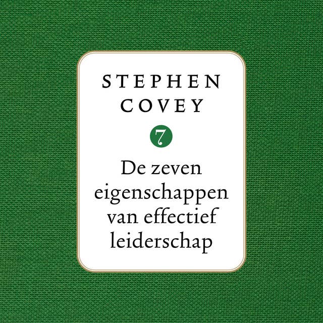 De zeven eigenschappen van effectief leiderschap by Stephen Covey