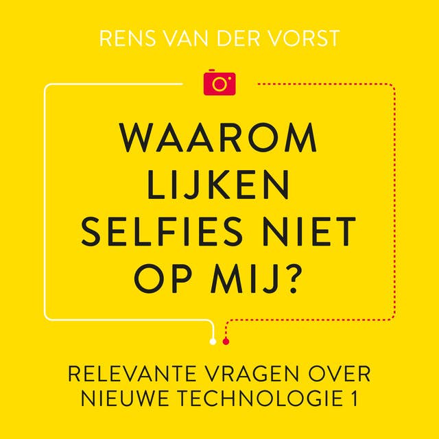 Waarom lijken selfies niet op mij?: En andere relevante vragen over social media en nieuwe technologie I