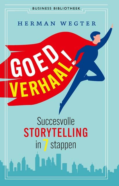 Goed verhaal!: Succesvolle storytelling in 7 stappen
