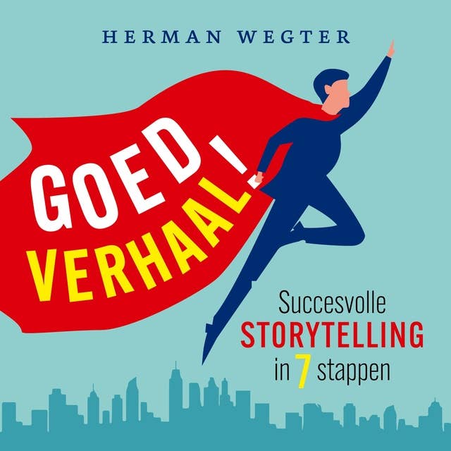 Goed verhaal!: Succesvolle storytelling in 7 stappen 