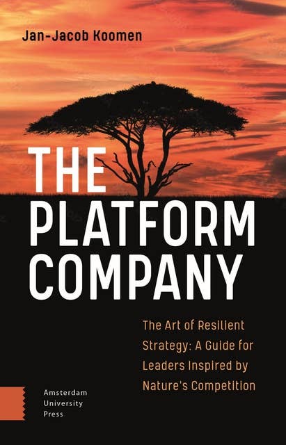 The Platform Company: The Art of Resilient Strategy: A Guide for Leaders Inspired by Nature's Competition