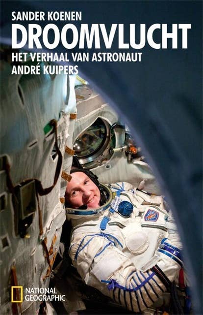Droomvlucht: het verhaal van astronaut André Kuipers
